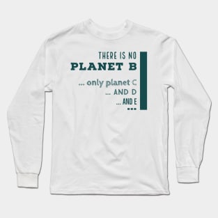 There is n o planet B Long Sleeve T-Shirt